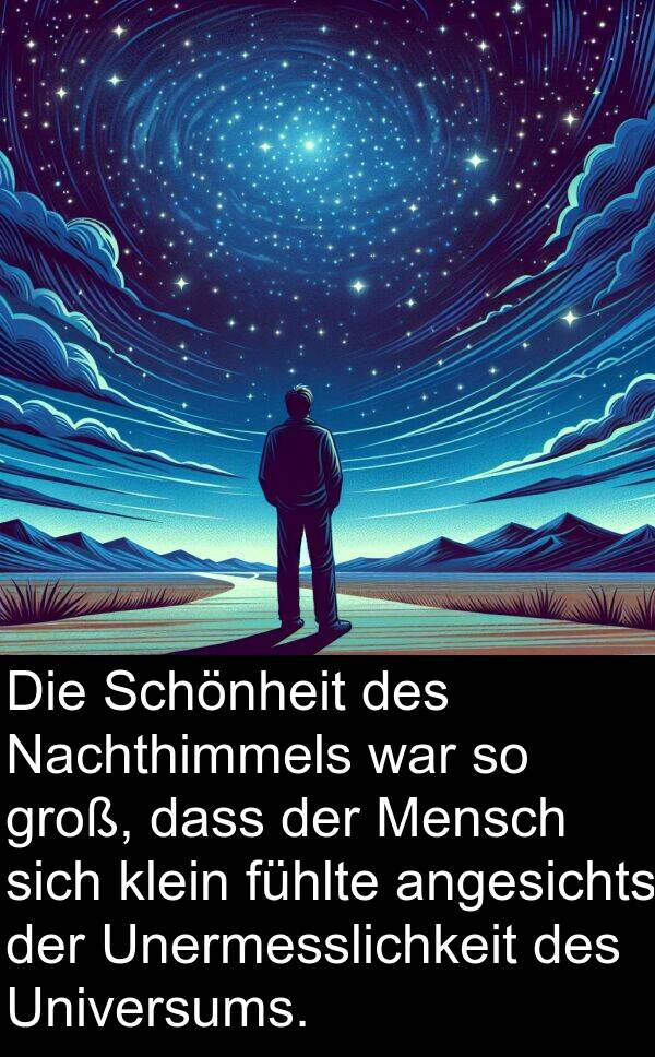 klein: Die Schönheit des Nachthimmels war so groß, dass der Mensch sich klein fühlte angesichts der Unermesslichkeit des Universums.