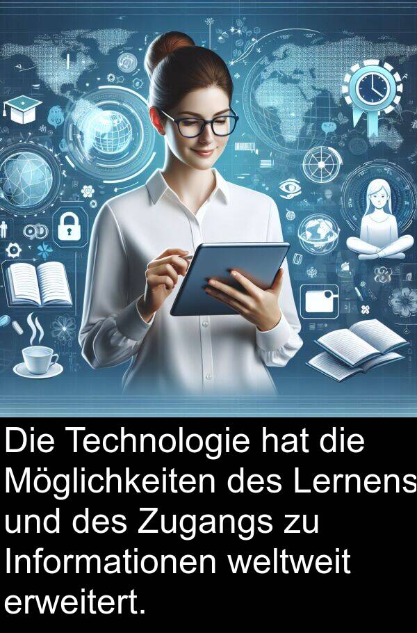 Technologie: Die Technologie hat die Möglichkeiten des Lernens und des Zugangs zu Informationen weltweit erweitert.