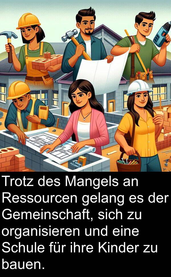 organisieren: Trotz des Mangels an Ressourcen gelang es der Gemeinschaft, sich zu organisieren und eine Schule für ihre Kinder zu bauen.