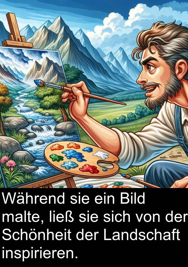 malte: Während sie ein Bild malte, ließ sie sich von der Schönheit der Landschaft inspirieren.