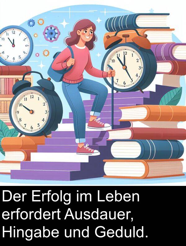 Geduld: Der Erfolg im Leben erfordert Ausdauer, Hingabe und Geduld.