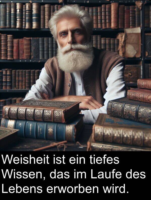 Weisheit: Weisheit ist ein tiefes Wissen, das im Laufe des Lebens erworben wird.