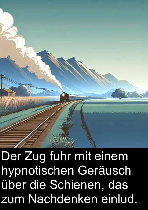 einlud: Der Zug fuhr mit einem hypnotischen Geräusch über die Schienen, das zum Nachdenken einlud.