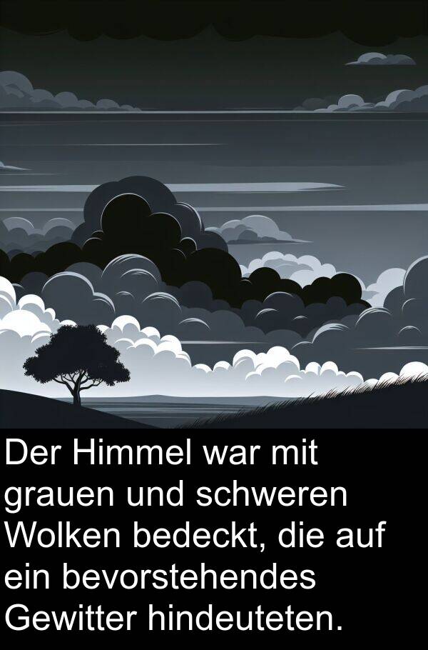 Himmel: Der Himmel war mit grauen und schweren Wolken bedeckt, die auf ein bevorstehendes Gewitter hindeuteten.