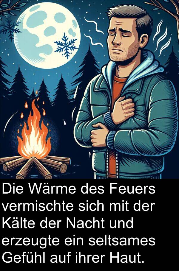 Kälte: Die Wärme des Feuers vermischte sich mit der Kälte der Nacht und erzeugte ein seltsames Gefühl auf ihrer Haut.