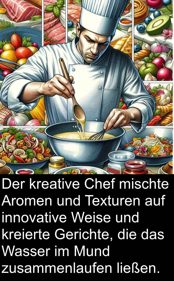 Texturen: Der kreative Chef mischte Aromen und Texturen auf innovative Weise und kreierte Gerichte, die das Wasser im Mund zusammenlaufen ließen.