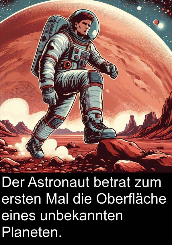 eines: Der Astronaut betrat zum ersten Mal die Oberfläche eines unbekannten Planeten.