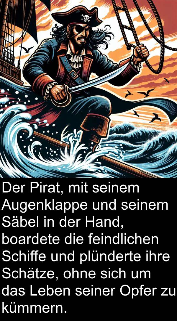 Hand: Der Pirat, mit seinem Augenklappe und seinem Säbel in der Hand, boardete die feindlichen Schiffe und plünderte ihre Schätze, ohne sich um das Leben seiner Opfer zu kümmern.