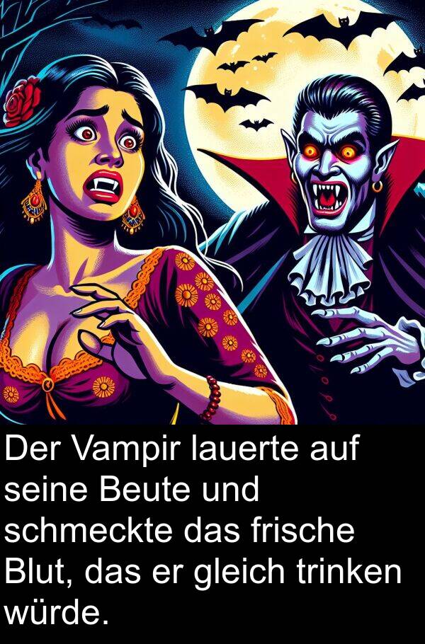 Vampir: Der Vampir lauerte auf seine Beute und schmeckte das frische Blut, das er gleich trinken würde.