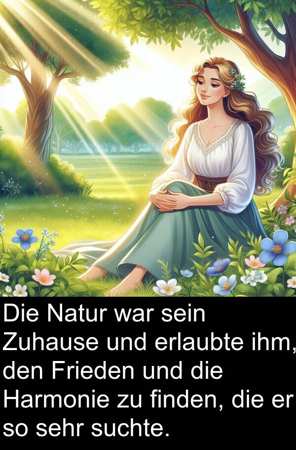 finden: Die Natur war sein Zuhause und erlaubte ihm, den Frieden und die Harmonie zu finden, die er so sehr suchte.