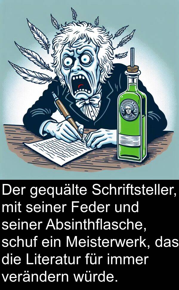 verändern: Der gequälte Schriftsteller, mit seiner Feder und seiner Absinthflasche, schuf ein Meisterwerk, das die Literatur für immer verändern würde.