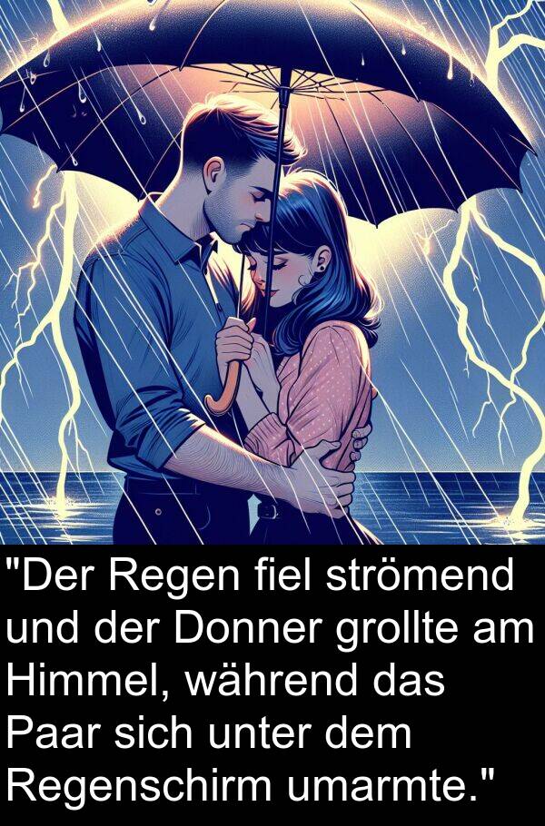 grollte: "Der Regen fiel strömend und der Donner grollte am Himmel, während das Paar sich unter dem Regenschirm umarmte."