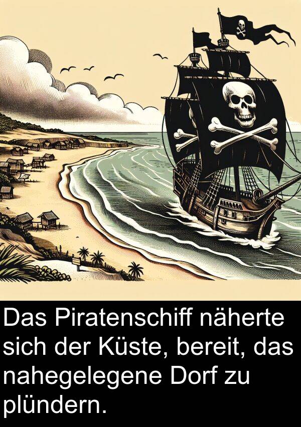 näherte: Das Piratenschiff näherte sich der Küste, bereit, das nahegelegene Dorf zu plündern.