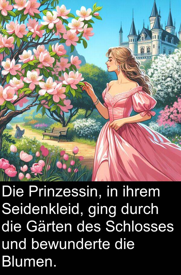 ihrem: Die Prinzessin, in ihrem Seidenkleid, ging durch die Gärten des Schlosses und bewunderte die Blumen.