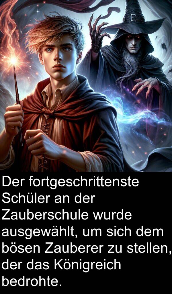 fortgeschrittenste: Der fortgeschrittenste Schüler an der Zauberschule wurde ausgewählt, um sich dem bösen Zauberer zu stellen, der das Königreich bedrohte.