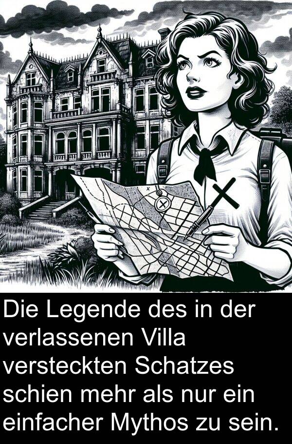 einfacher: Die Legende des in der verlassenen Villa versteckten Schatzes schien mehr als nur ein einfacher Mythos zu sein.