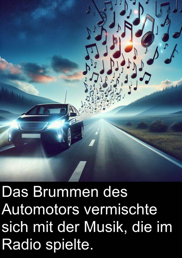 Automotors: Das Brummen des Automotors vermischte sich mit der Musik, die im Radio spielte.