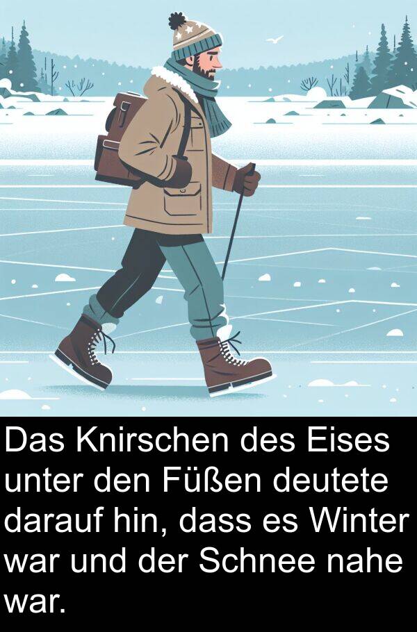 hin: Das Knirschen des Eises unter den Füßen deutete darauf hin, dass es Winter war und der Schnee nahe war.