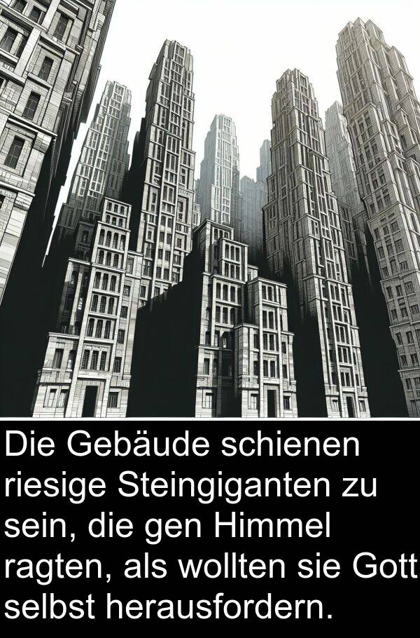 Gebäude: Die Gebäude schienen riesige Steingiganten zu sein, die gen Himmel ragten, als wollten sie Gott selbst herausfordern.