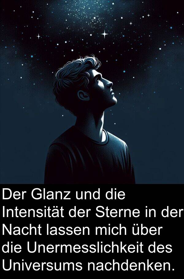 Intensität: Der Glanz und die Intensität der Sterne in der Nacht lassen mich über die Unermesslichkeit des Universums nachdenken.