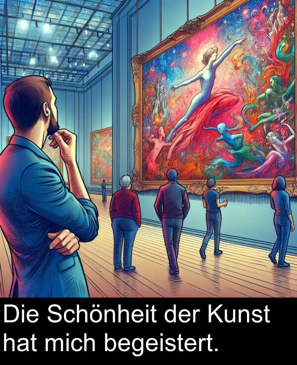 Kunst: Die Schönheit der Kunst hat mich begeistert.