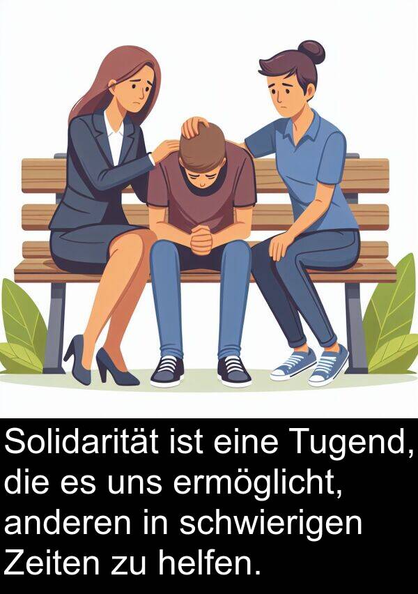 helfen: Solidarität ist eine Tugend, die es uns ermöglicht, anderen in schwierigen Zeiten zu helfen.