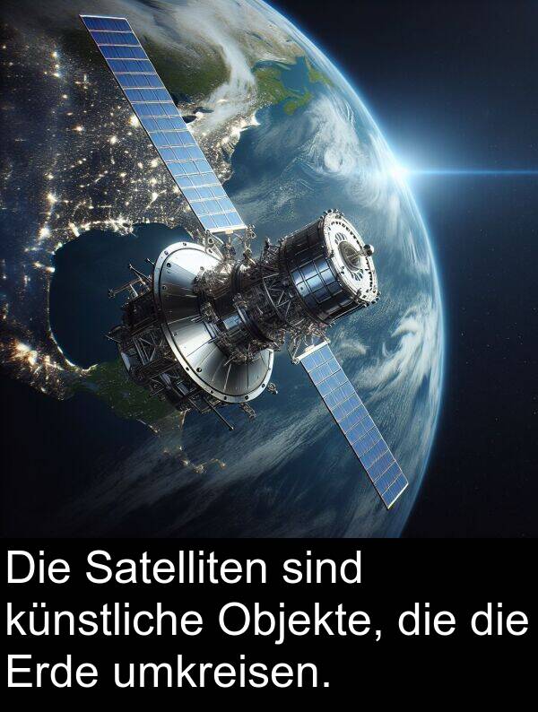 umkreisen: Die Satelliten sind künstliche Objekte, die die Erde umkreisen.