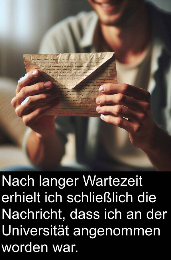 Nachricht: Nach langer Wartezeit erhielt ich schließlich die Nachricht, dass ich an der Universität angenommen worden war.