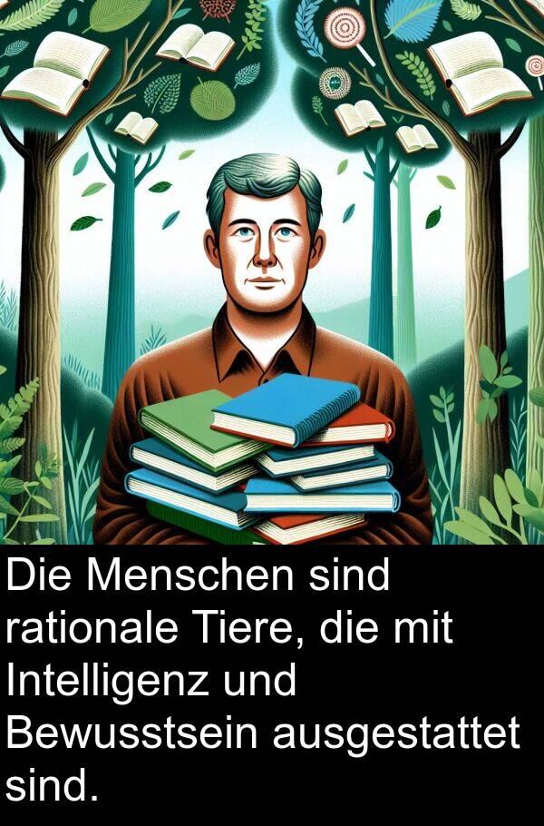 Intelligenz: Die Menschen sind rationale Tiere, die mit Intelligenz und Bewusstsein ausgestattet sind.