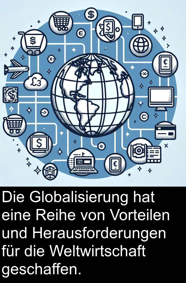 Reihe: Die Globalisierung hat eine Reihe von Vorteilen und Herausforderungen für die Weltwirtschaft geschaffen.