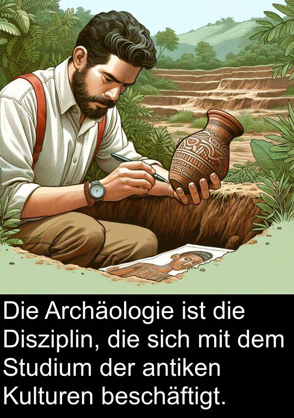 Disziplin: Die Archäologie ist die Disziplin, die sich mit dem Studium der antiken Kulturen beschäftigt.