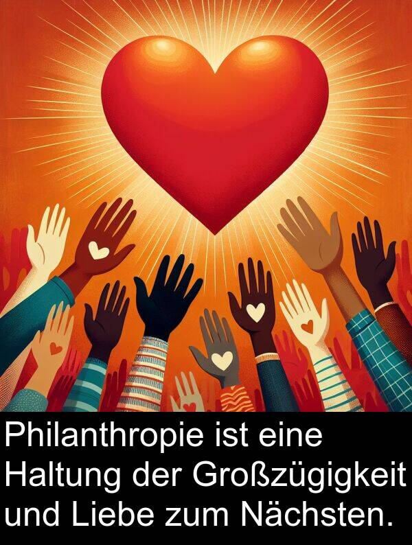 Großzügigkeit: Philanthropie ist eine Haltung der Großzügigkeit und Liebe zum Nächsten.