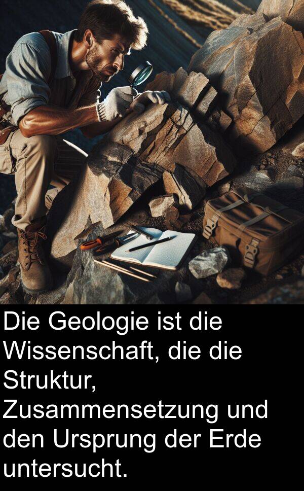 Erde: Die Geologie ist die Wissenschaft, die die Struktur, Zusammensetzung und den Ursprung der Erde untersucht.