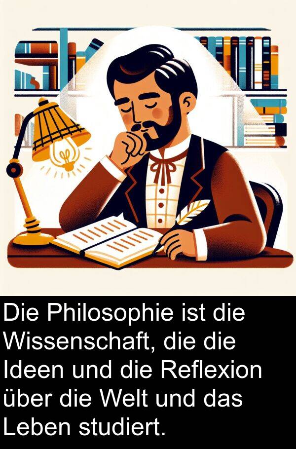 Philosophie: Die Philosophie ist die Wissenschaft, die die Ideen und die Reflexion über die Welt und das Leben studiert.