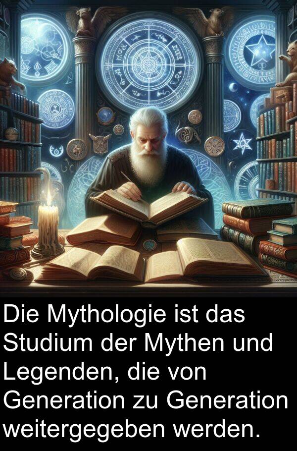 weitergegeben: Die Mythologie ist das Studium der Mythen und Legenden, die von Generation zu Generation weitergegeben werden.