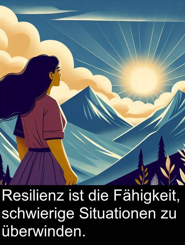 Fähigkeit: Resilienz ist die Fähigkeit, schwierige Situationen zu überwinden.