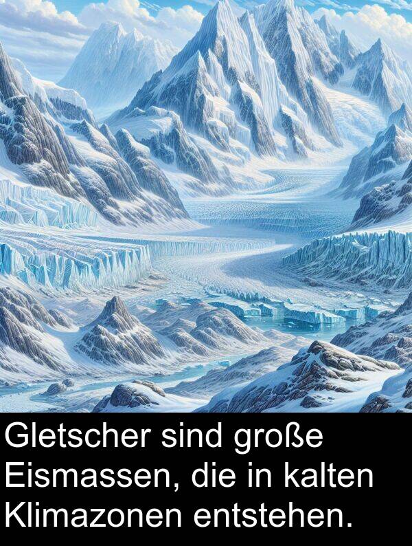 kalten: Gletscher sind große Eismassen, die in kalten Klimazonen entstehen.