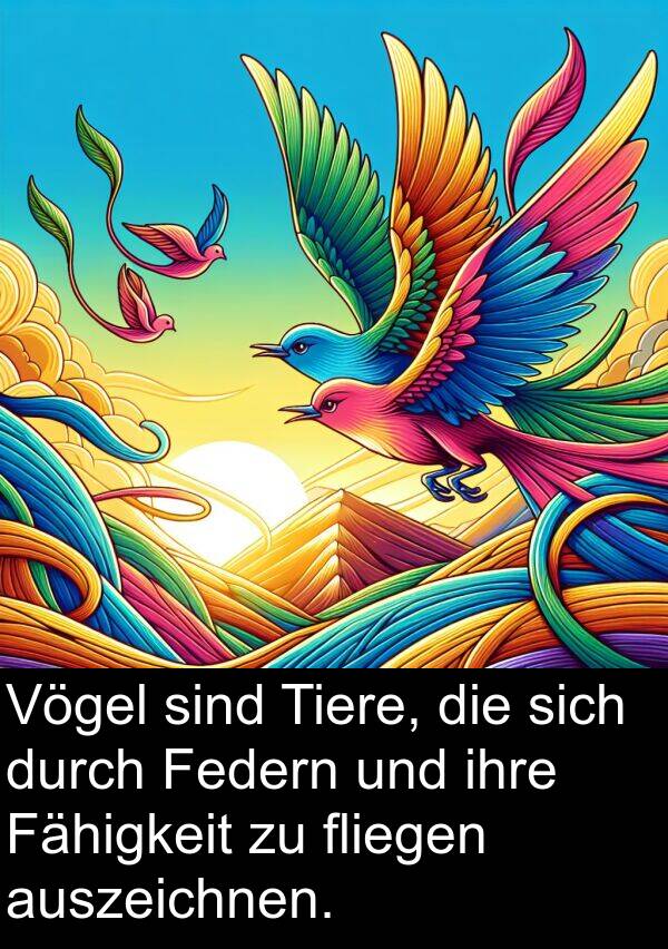 Fähigkeit: Vögel sind Tiere, die sich durch Federn und ihre Fähigkeit zu fliegen auszeichnen.