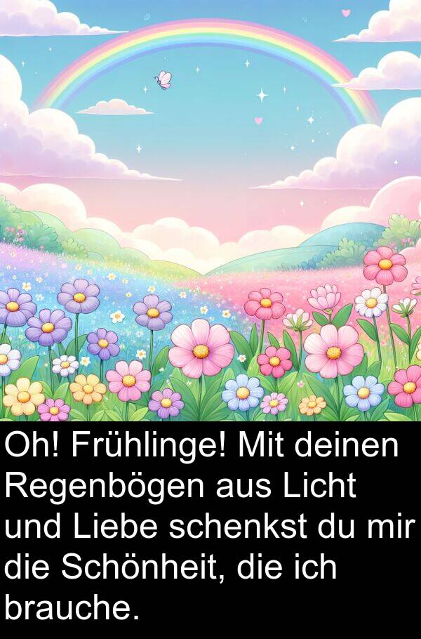 Licht: Oh! Frühlinge! Mit deinen Regenbögen aus Licht und Liebe schenkst du mir die Schönheit, die ich brauche.