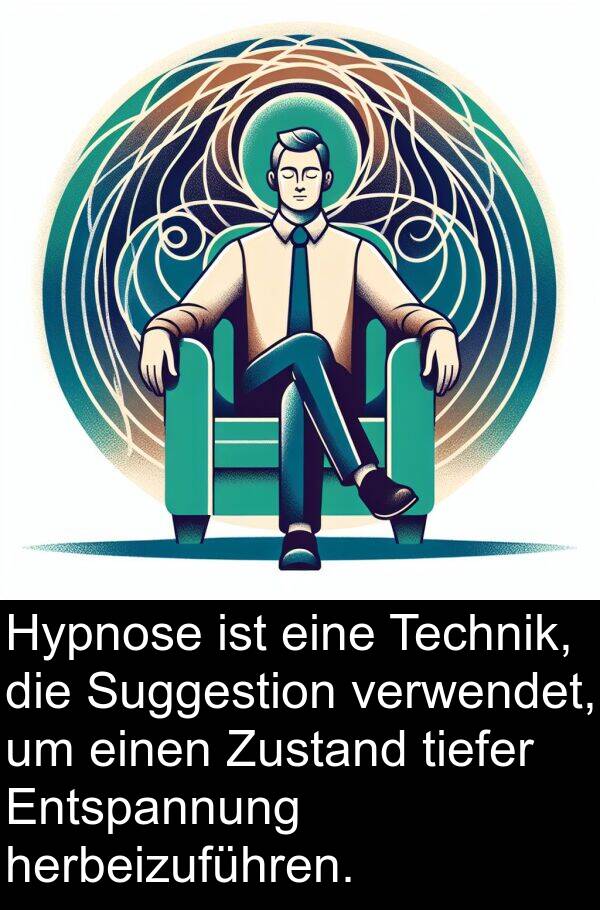 tiefer: Hypnose ist eine Technik, die Suggestion verwendet, um einen Zustand tiefer Entspannung herbeizuführen.