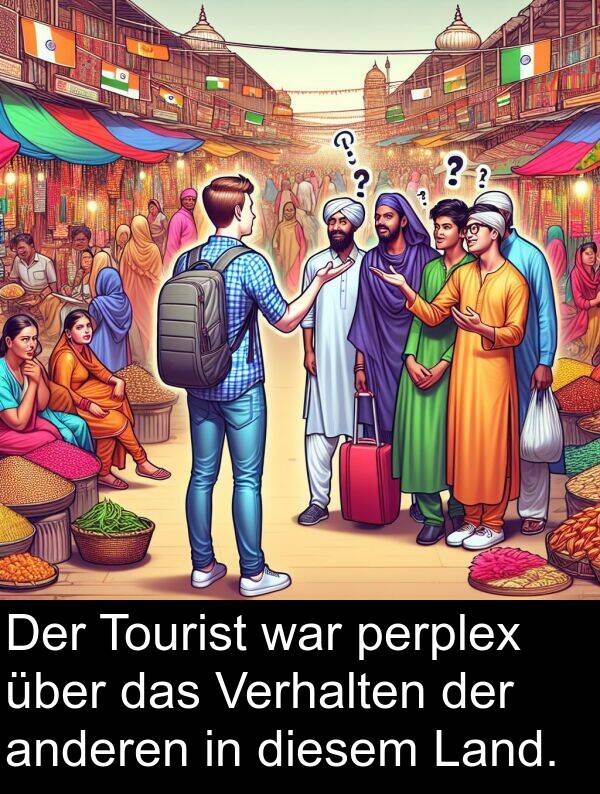 Verhalten: Der Tourist war perplex über das Verhalten der anderen in diesem Land.