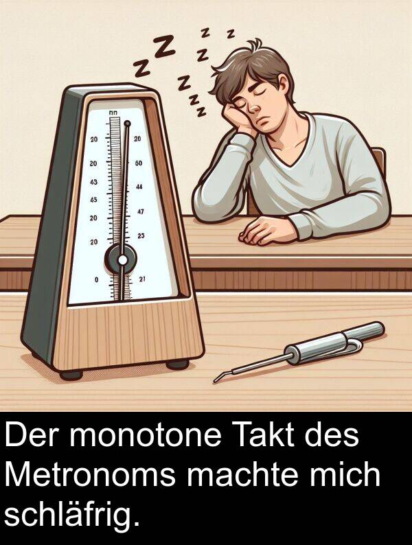 Takt: Der monotone Takt des Metronoms machte mich schläfrig.