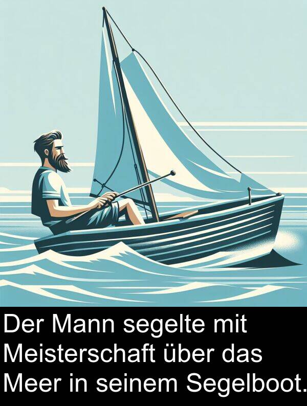 Meer: Der Mann segelte mit Meisterschaft über das Meer in seinem Segelboot.