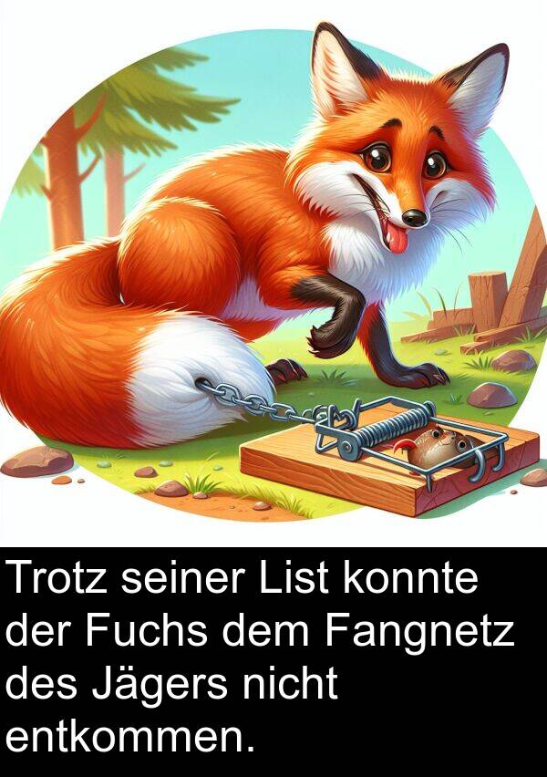 Jägers: Trotz seiner List konnte der Fuchs dem Fangnetz des Jägers nicht entkommen.