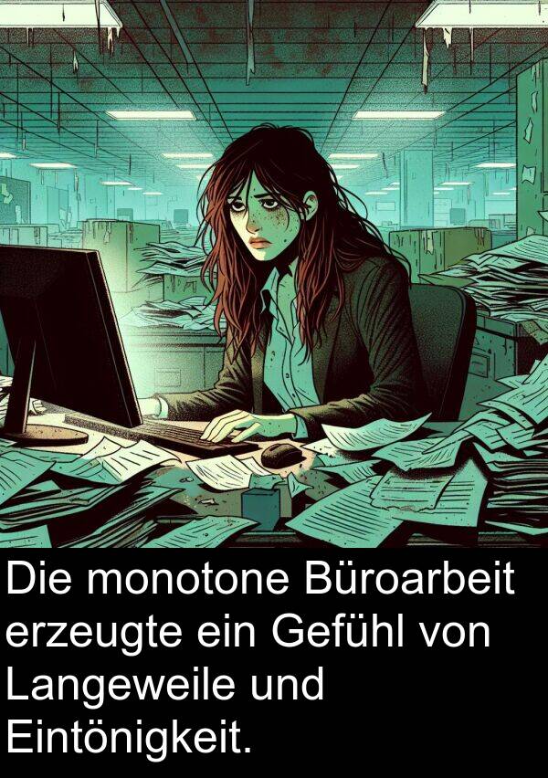 Gefühl: Die monotone Büroarbeit erzeugte ein Gefühl von Langeweile und Eintönigkeit.