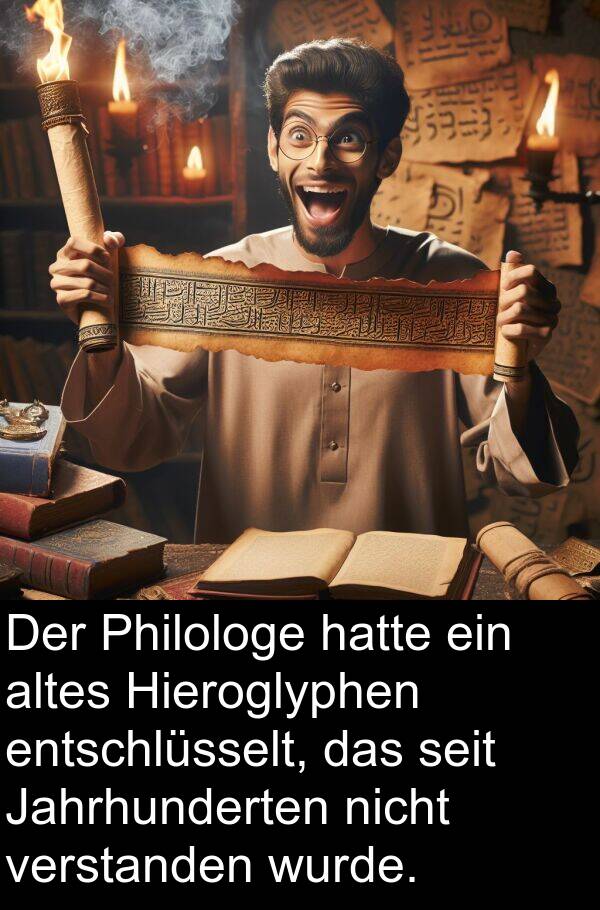 Jahrhunderten: Der Philologe hatte ein altes Hieroglyphen entschlüsselt, das seit Jahrhunderten nicht verstanden wurde.