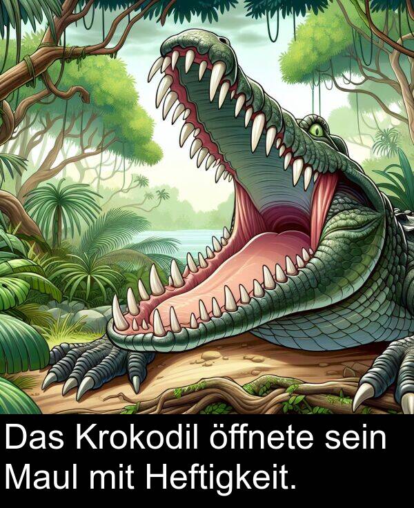 Heftigkeit: Das Krokodil öffnete sein Maul mit Heftigkeit.