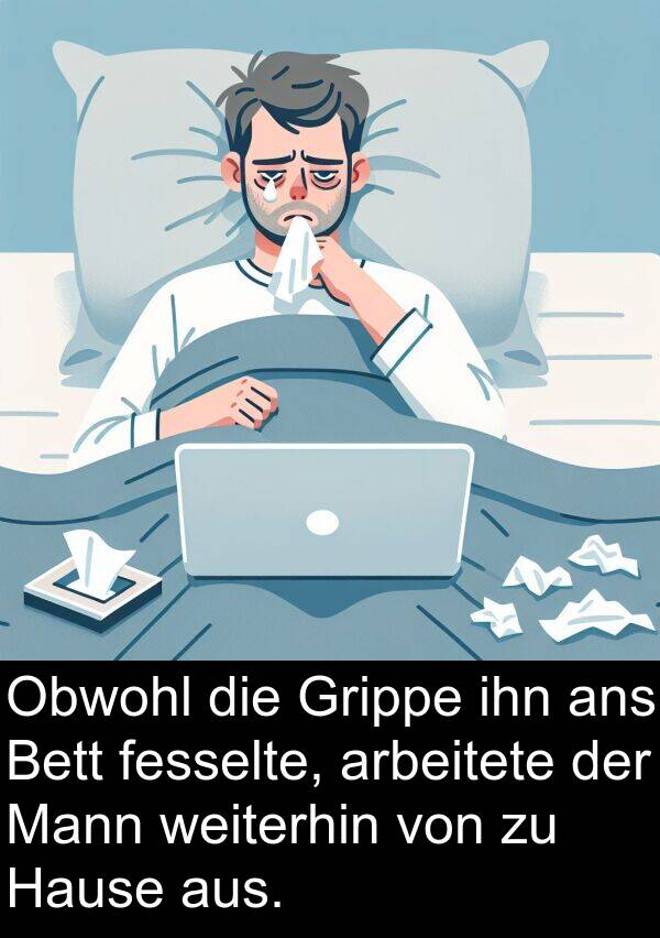 Hause: Obwohl die Grippe ihn ans Bett fesselte, arbeitete der Mann weiterhin von zu Hause aus.