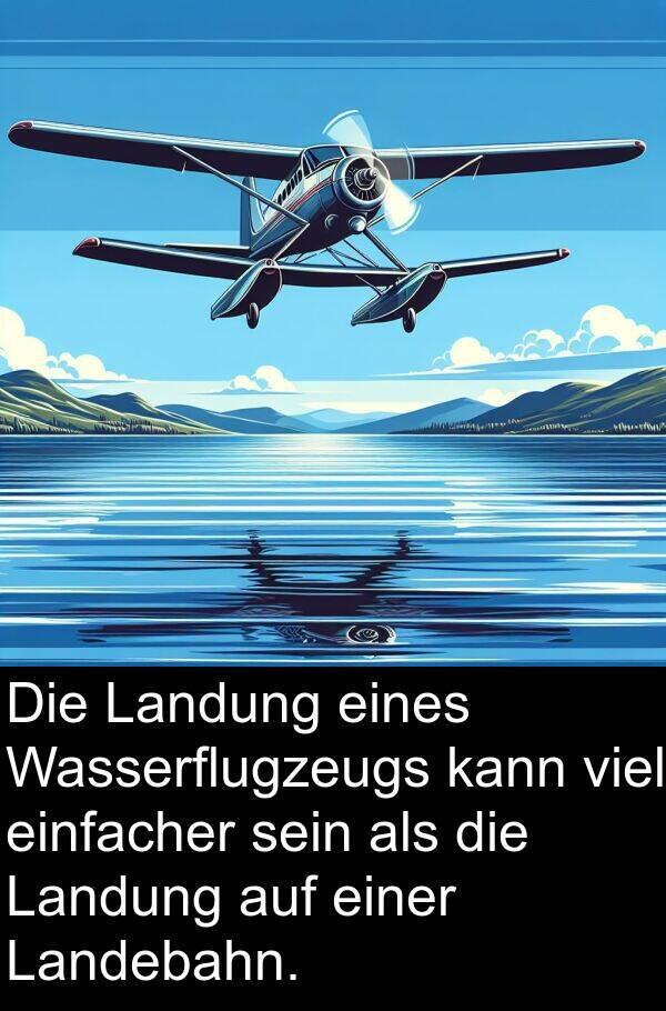 eines: Die Landung eines Wasserflugzeugs kann viel einfacher sein als die Landung auf einer Landebahn.