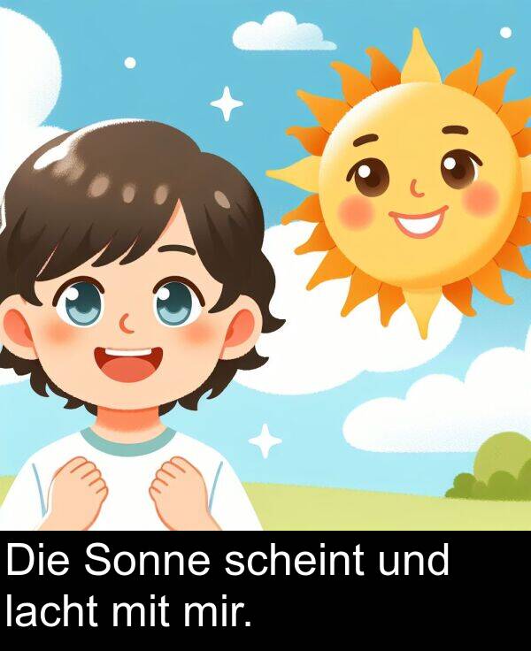 lacht: Die Sonne scheint und lacht mit mir.